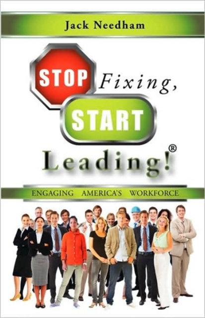 Stop Fixing, Start Leading! : Engaging America's Workforce, Paperback / softback Book