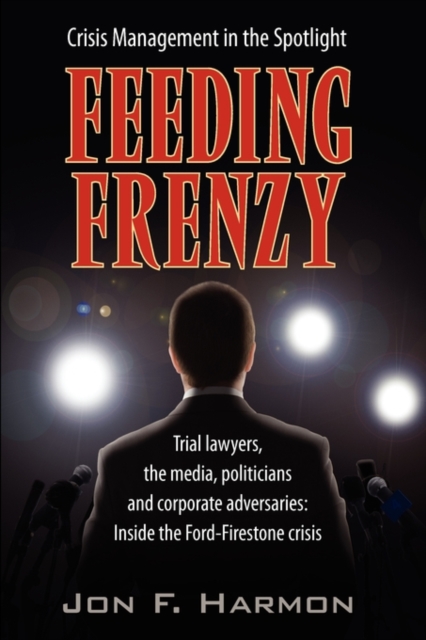 Feeding Frenzy : Inside the Ford-Firestone Crisis, Hardback Book