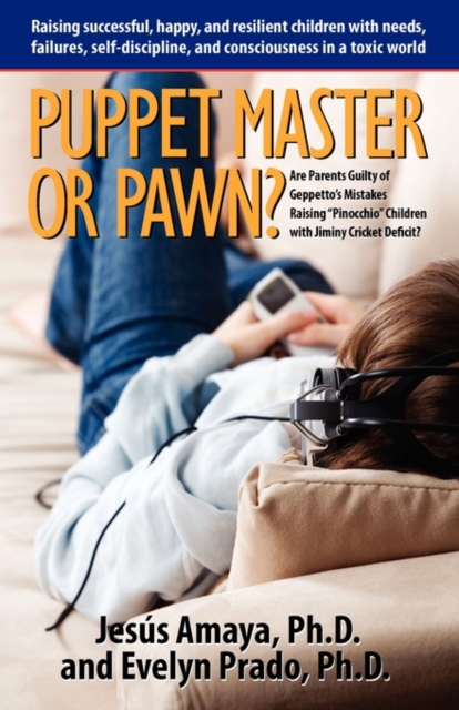 Puppet Master or Pawn? Raising Successful, Happy, and Resilient Childrens with Needs, Failures, Self-Discipline, Paperback / softback Book