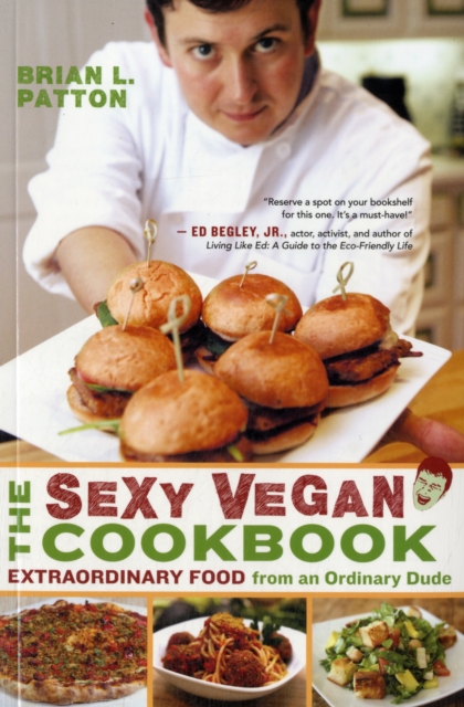 The Sexy Vegan Cookbook : Extraordinary Food from an Ordinary Dude, Paperback / softback Book