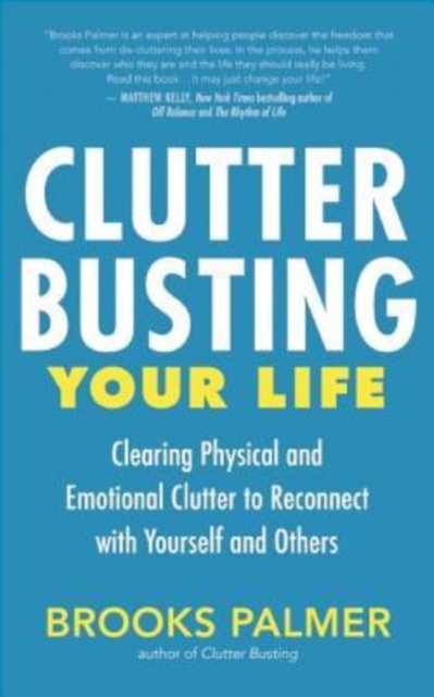 Clutter Busting Your Life : Clearing Physical and Emotional Clutter to Reconnect with Yourself and Others, Paperback Book