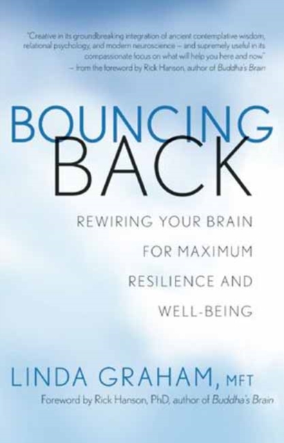 Bouncing Back : Rewiring Your Brain for Maximum Resilience and Well-Being, Paperback / softback Book