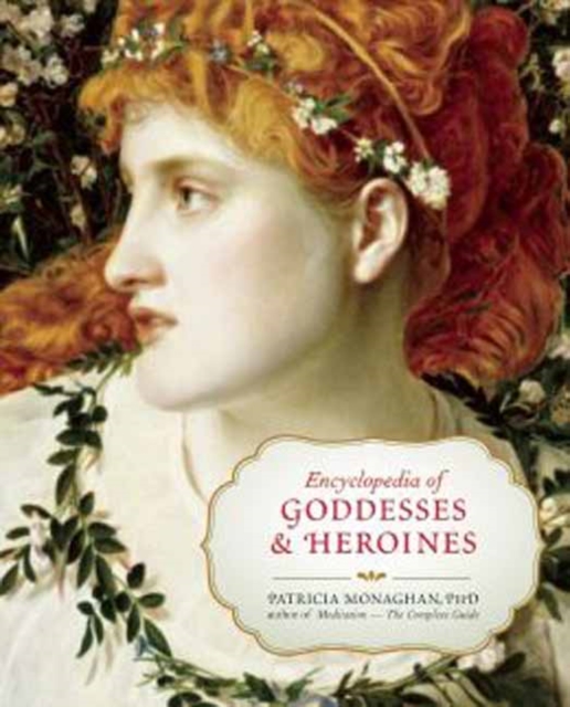Encyclopedia of Goddesses and Heroines, Paperback / softback Book