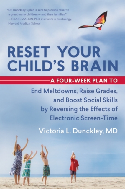 Reset Your Child's Brain : A Four-Week Plan to End Meltdowns, Raise Grades, and Boost Social Skills by Reversing the Effects of Electronic Screen-Time, Paperback / softback Book