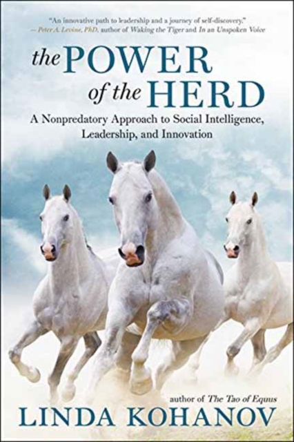 The Power of the Herd : A Nonpredatory Approach to Social Intelligence, Leadership, and Innovation, Paperback / softback Book