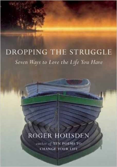 Dropping the Struggle : Seven Ways to Love the Life You Have, Hardback Book
