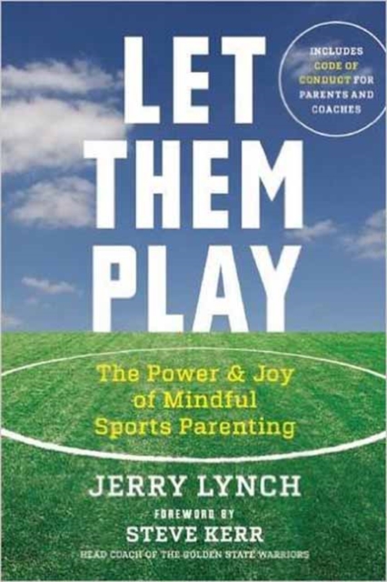 Let Them Play : The Mindful Way to Parent Kids for Fun and Success in Sports, Paperback / softback Book