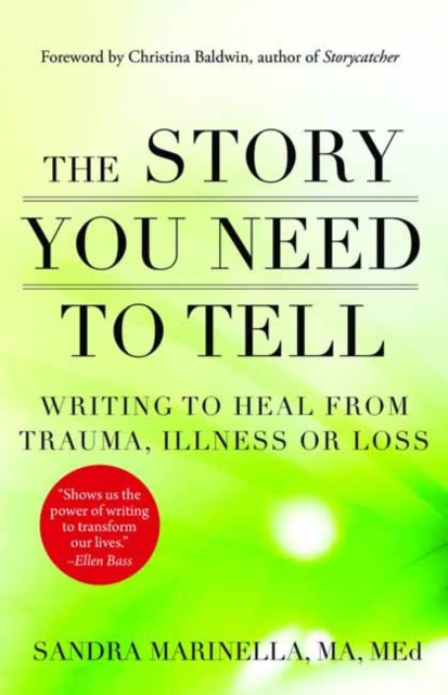 The Story You Need to Tell : Writing to Heal from Trauma, Illness, or Loss, Paperback / softback Book