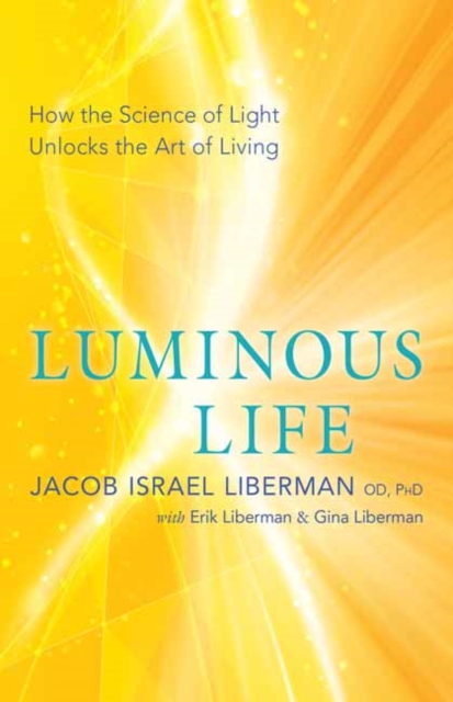Luminous Life : How the Science of Light Unlocks the Art of Living, Paperback / softback Book