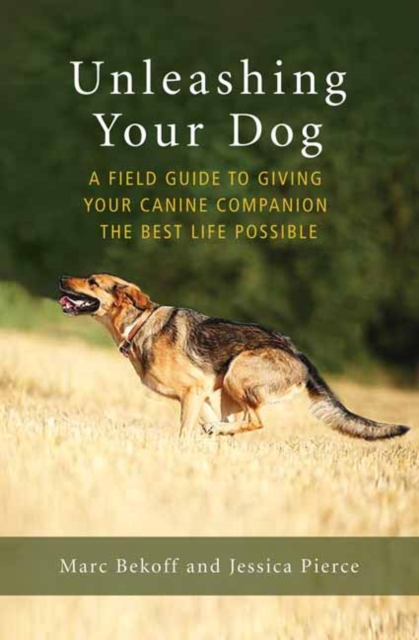 Unleashing Your Dog : A Field Guide to Freedom, Paperback / softback Book