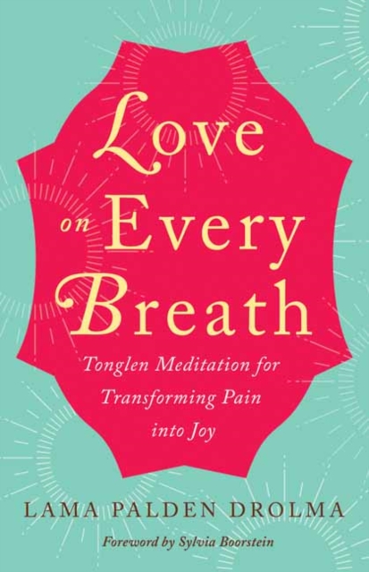 Love on Every Breath : Tonglen Meditation for Transforming  Pain into Joy, Paperback / softback Book