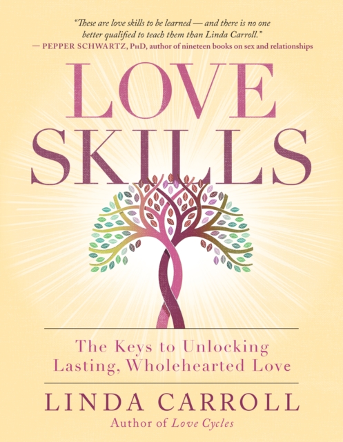 Love Skills : The Keys to Unlocking Lasting, Wholehearted Love, EPUB eBook