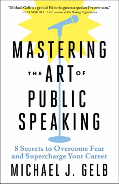 Mastering the Art of Public Speaking : 8 Secrets to Overcome Fear and Supercharge Your Career, Paperback / softback Book