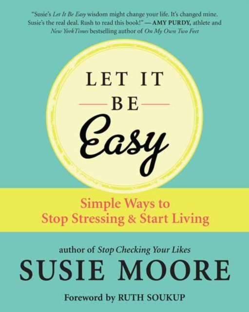 Let It Be Easy : Simple Ways to Stop Stressing and Start Living, Paperback / softback Book