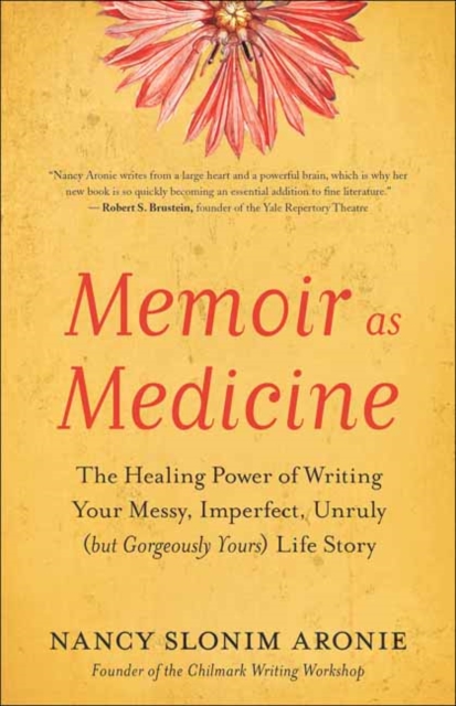 Memoir As Medicine : The Healing Power of Writing Your Messy, Imperfect, Unruly (but Gorgeously Yours) Life Story, Paperback / softback Book
