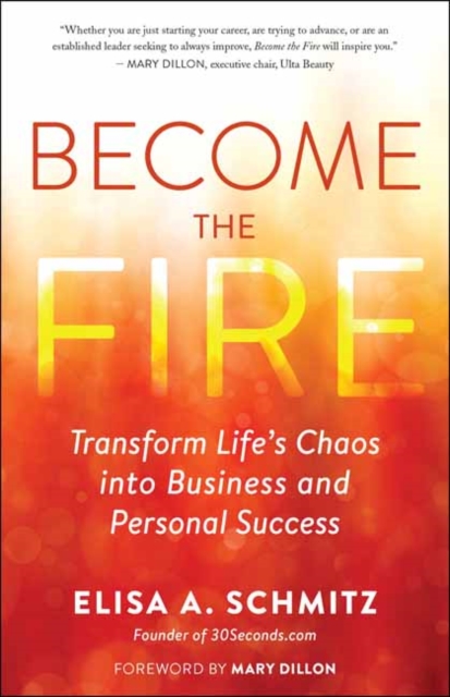 Become the Fire : Transform Your Chaos into Career and Life Success, Paperback / softback Book