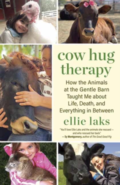 Cow Hug Therapy : How the Animals at the Gentle Barn Taught Me about Life, Death and Everything In Between, Paperback / softback Book