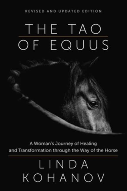 Tao of Equus Revised : A Woman's Journey of Healing and Transformation through the Way of the Horse, Paperback / softback Book