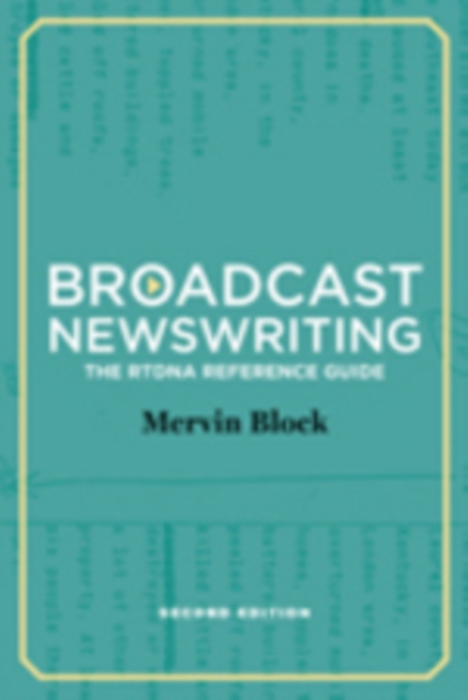 Broadcast Newswriting : The RTDNA Reference Guide, A Manual for Professionals, Paperback / softback Book