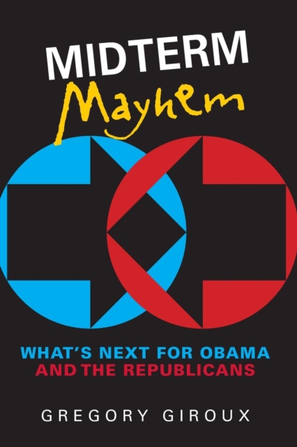 Midterm Mayhem : What's Next for Obama and the Republicans, Paperback / softback Book