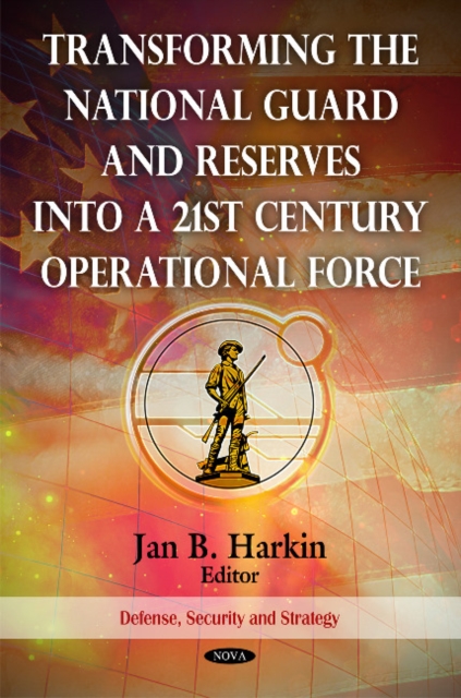 Transforming the National Guard & Reserves into a 21st Century Operational Force, Hardback Book