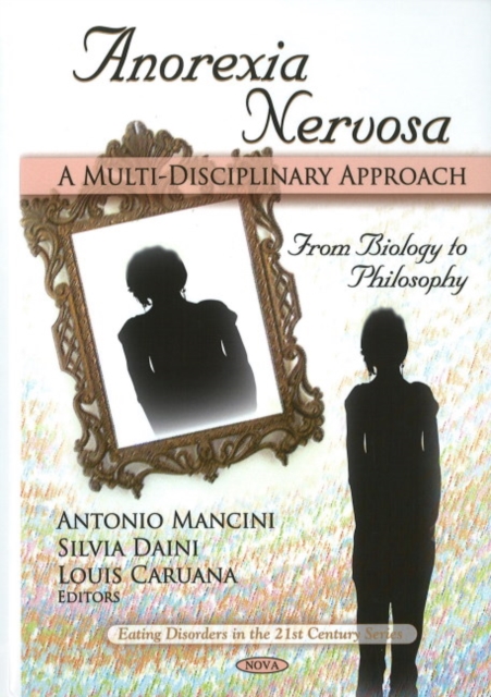 Anorexia Nervosa : A Multi-Disciplinary Approach From Biology to Philosophy, Hardback Book