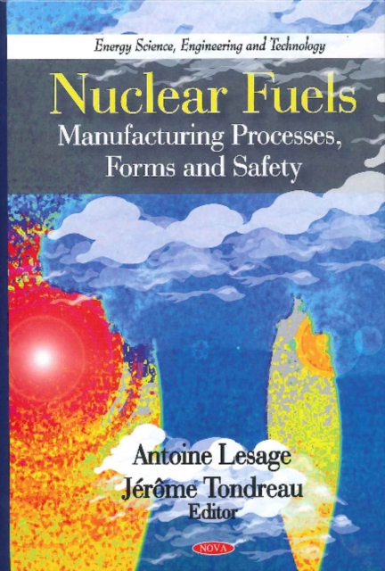 Nuclear Fuels : Manufacturing Processes, Forms & Safety, Hardback Book