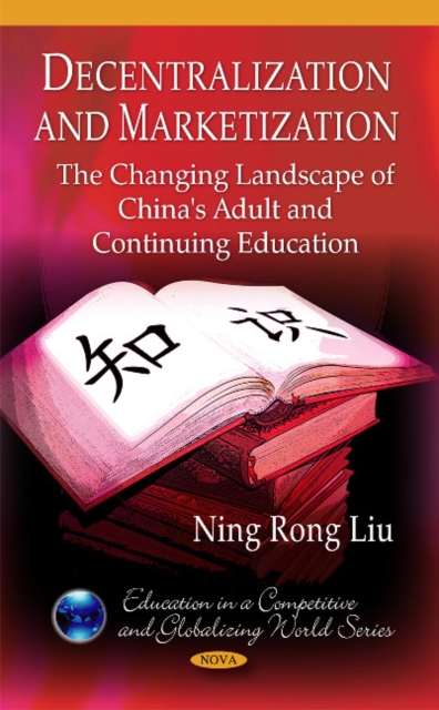 Decentralization & Marketization : The Changing Landscape of China's Adult & Continuing Education, Hardback Book