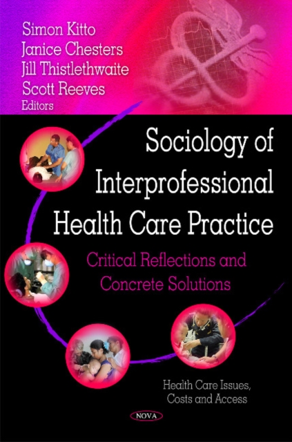 Sociology of Interprofessional Health Care Practice : Critical Reflections & Concrete Solutions, Hardback Book