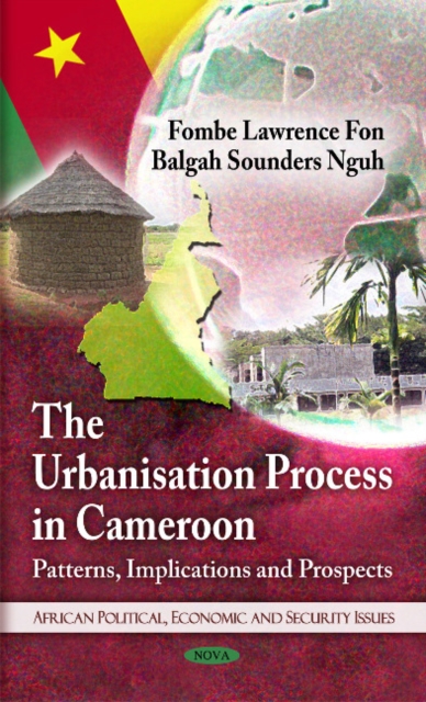 Urbanisation Process in Cameroon : Patterns, Implications and Prospects, Hardback Book