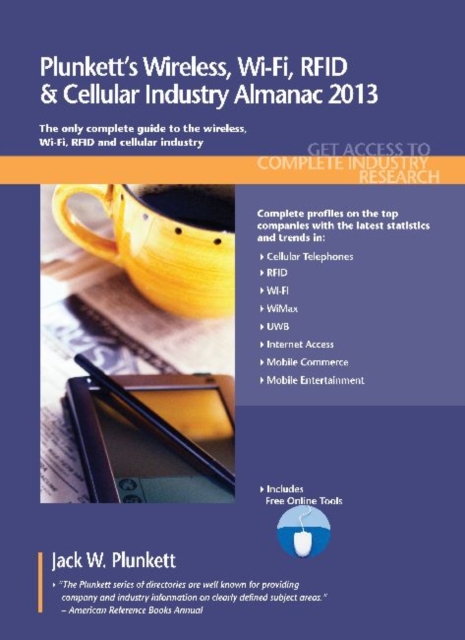 Plunkett's Wireless, Wi-Fi, RFID & Cellular Industry Almanac 2013 : Wireless, Wi-Fi, RFID & Cellular Industry Market Research, Statistics, Trends & Leading Companies, Paperback / softback Book