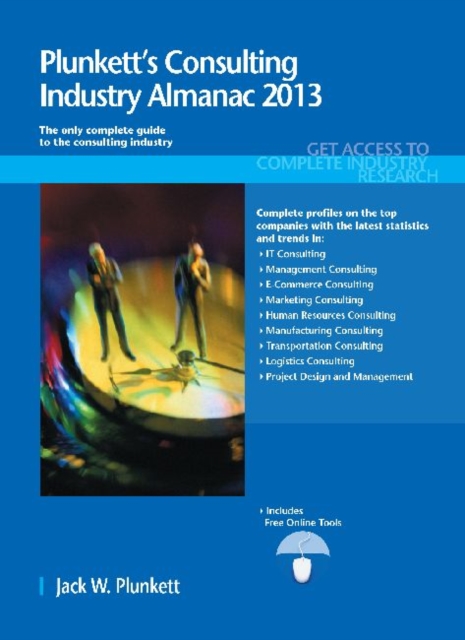 Plunkett's Consulting Industry Almanac 2013 : Consulting Industry Market Research, Statistics, Trends & Leading Companies, Paperback / softback Book