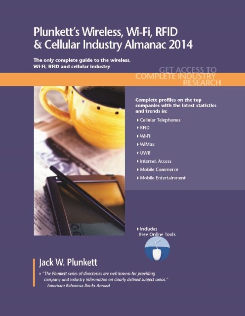 Plunkett's Wireless, Wi-Fi, RFID & Cellular Industry Almanac 2014 : Wireless, Wi-Fi, RFID & Cellular Industry Market Research, Statistics, Trends & Leading Companies, Paperback / softback Book
