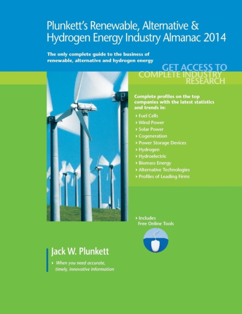 Plunkett's Renewable, Alternative & Hydrogen Energy Industry Almanac 2014 : Renewable, Alternative & Hydrogen Energy Industry Market Research, Statistics, Trends & Leading Companies, Paperback / softback Book