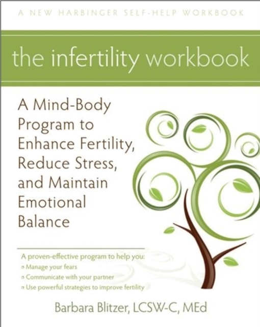 The Infertility Workbook : A Mind-Body Program to Enhance Fertility, Reduce Stress, and Maintain Emotional Balance, Paperback / softback Book