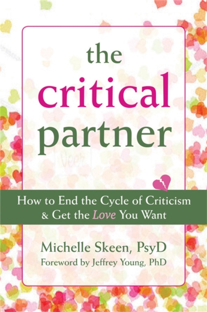 Disarming the Critical Partner : How to End the Cycle of Criticism and Get the Love You Want, Paperback / softback Book