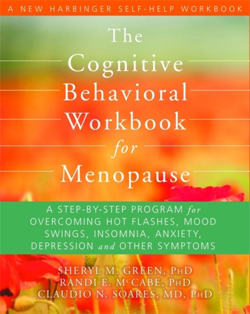 The Cognitive Behavioral Therapy Workbook for Menopause : A Step-by-Step Program for Overcoming Hot Flashes, Mood Swings, Insomnia, Anxiety, Depression and Other Symptoms, Paperback / softback Book