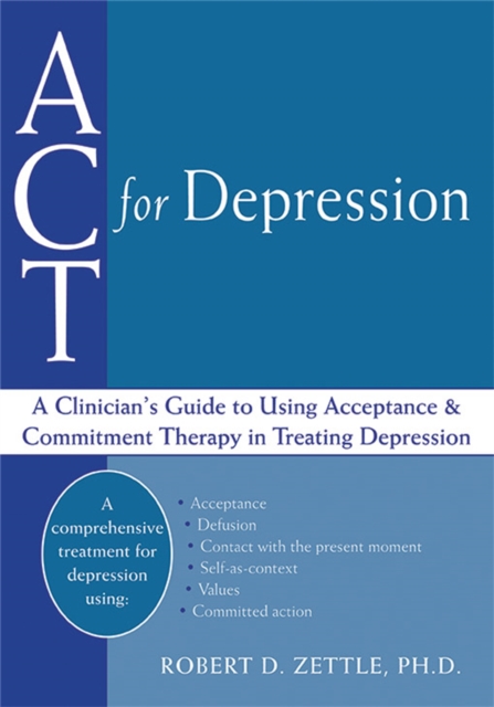 ACT For Depression : A Clinician's Guide to Using Acceptance & Commitment Therapy in Treating Depression, Paperback / softback Book