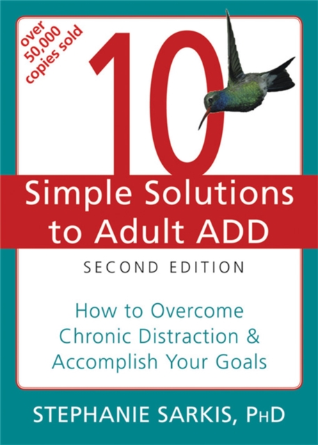 10 Simple Solutions to Adult ADD, Second Edition : How to Overcome Chronic Distraction & Accomplish Your Goals, Paperback / softback Book