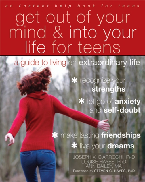 Get Out of Your Mind and Into Your Life for Teens : A Guide to Living an Extraordinary Life, Paperback / softback Book
