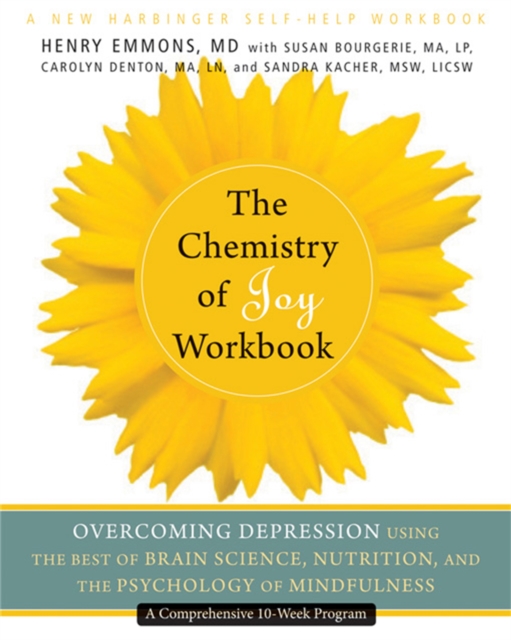 The Chemistry of Joy Workbook : Overcoming Depression Using the Best of Brain Science, Nutrition, and the Psychology of Mindfulness, Paperback / softback Book
