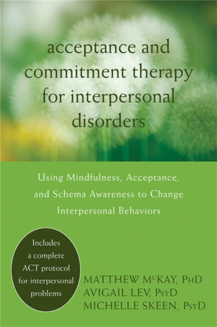 Acceptance and Commitment Therapy for Interpersonal Problems : Using Mindfulness, Acceptance, and Schema Awareness to Change Interpersonal Behaviors, Paperback / softback Book
