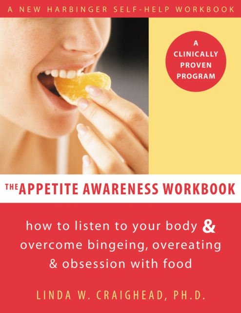 Appetite Awareness Workbook : How to Listen to Your Body and Overcome Bingeing, Overeating, and Obsession with Food, EPUB eBook