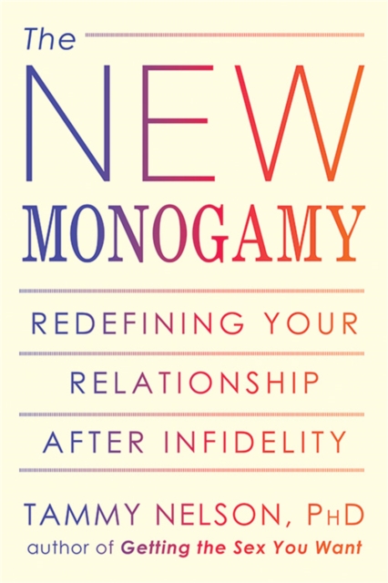 The New Monogamy : Redefining Your Relationship After Infidelity, Paperback / softback Book