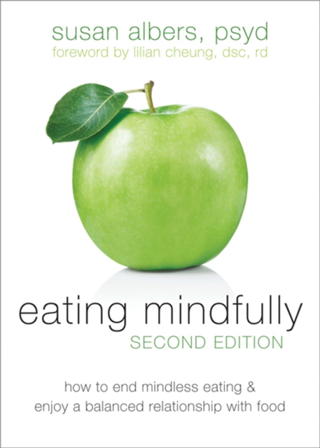 Eating Mindfully, Second Edition : How to End Mindless Eating and Enjoy a Balanced Relationship with Food, Paperback / softback Book