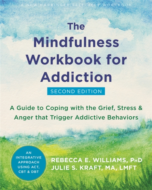 Mindfulness Workbook for Addiction : A Guide to Coping with the Grief, Stress and Anger that Trigger Addictive Behaviors, Paperback / softback Book