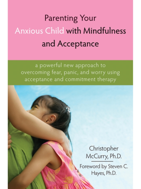 Parenting Your Anxious Child with Mindfulness and Acceptance, EPUB eBook