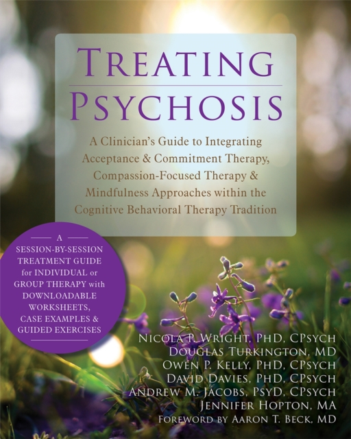 Treating Psychosis : A Clinician's Guide to Integrating Acceptance and Commitment Therapy, Compassion-Focused Therapy, and Mindfulness Approaches within the Cognitive Behavioral Therapy Tradition, Paperback / softback Book