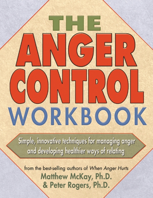Anger Control Workbook : Simple, Innovative Techniques for Managing Anger, PDF eBook