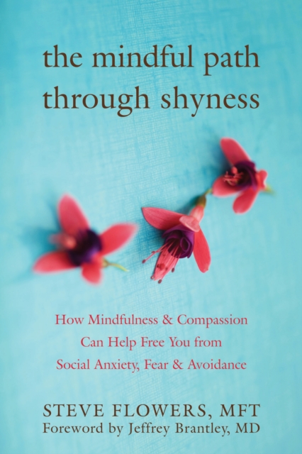 Mindful Path through Shyness : How Mindfulness and Compassion Can Help Free You from Social Anxiety, Fear, and Avoidance, EPUB eBook